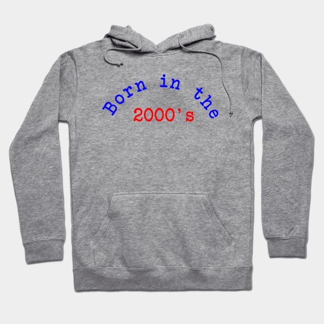 Born in the 2000's Hoodie by Dog & Rooster